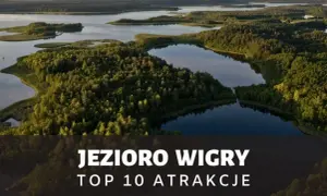 Najlepsze atrakcje nad jeziorem Wigry, które musisz zobaczyć