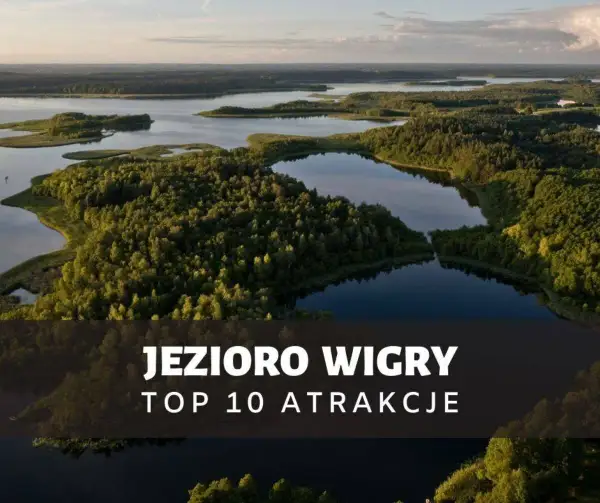 Najlepsze atrakcje nad jeziorem Wigry, które musisz zobaczyć